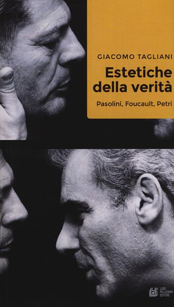 Estetiche della verità. Pasolini, Foucault, Petri - Giacomo Tagliani - Libro Pellegrini 2020, Frontiere oltre al cinema | Libraccio.it