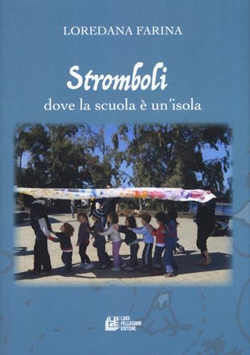 Stromboli. Dove la scuola è un'isola - Loredana Farina - Libro Pellegrini 2020, Fuori collana | Libraccio.it