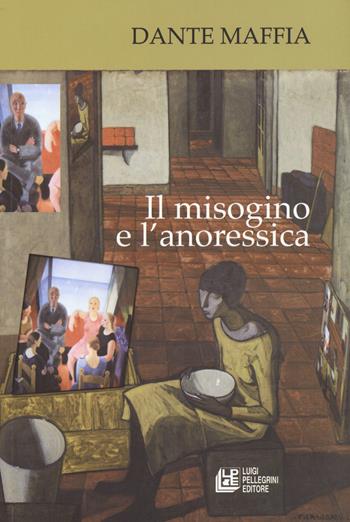 Il misogino e l'anoressica - Dante Maffia - Libro Pellegrini 2021, Fuori collana | Libraccio.it