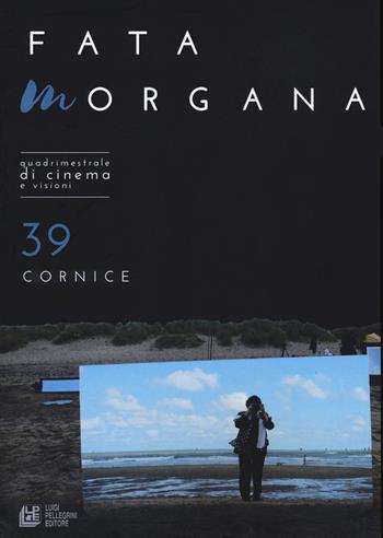 Fata Morgana. Quadrimestrale di cinema e visioni. Vol. 39: Cornici.  - Libro Pellegrini 2020, Fuori collana | Libraccio.it