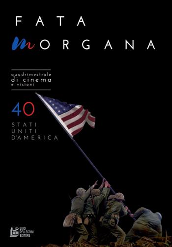 Fata Morgana. Quadrimestrale di cinema e visioni. Vol. 40: Stati Uniti d'America  - Libro Pellegrini 2020, Fuori collana | Libraccio.it