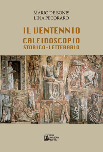 Il ventennio caleidoscopio storico-letterario - Mario De Bonis, Lino Pecoraro - Libro Pellegrini 2020, Fuori collana | Libraccio.it