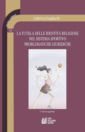 La tutela delle identità religiose nel sistema sportivo problematiche giuridiche - Caterina Gagliardi - Libro Pellegrini 2023, Diritto e religione | Libraccio.it