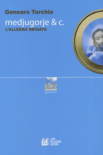 Medjugorje & C. L'allegra brigata - Gennaro Torchia - Libro Pellegrini 2021, Open space | Libraccio.it