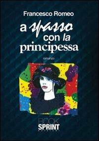 A spasso con la principessa - Francesco Romeo - Libro BooksprintEdizioni 2013 | Libraccio.it