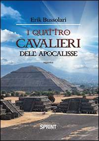 I quattro cavalieri dell'Apocalisse - Erik Bussolari - Libro Booksprint 2014 | Libraccio.it