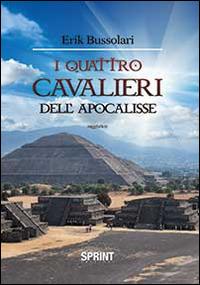 I quattro cavalieri dell'Apocalisse - Erik Bussolari - Libro BooksprintEdizioni 2014 | Libraccio.it