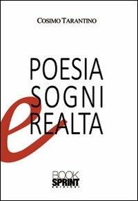 Poesie sogni e realtà - Cosimo Tarantino - Libro BooksprintEdizioni 2013 | Libraccio.it