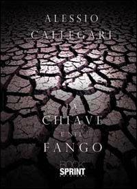 La chiave è nel fango - Alessio Callegari - Libro BooksprintEdizioni 2013 | Libraccio.it