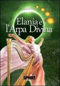 Elania e l'arpa divina - Eliana Elia - Libro Booksprint 2013 | Libraccio.it