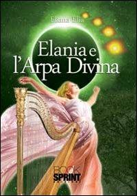 Elania e l'arpa divina - Eliana Elia - Libro BooksprintEdizioni 2013 | Libraccio.it