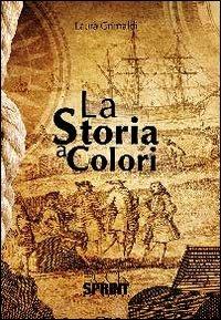 La storia a colori - Laura Grimaldi - Libro BooksprintEdizioni 2013 | Libraccio.it