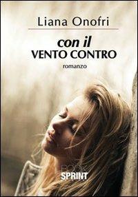 Con il vento contro - Liana Onofri - Libro Booksprint 2013 | Libraccio.it
