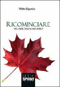 Ricominciare nel paese dell'acero rosso - Walter Esposito - Libro BooksprintEdizioni 2013 | Libraccio.it