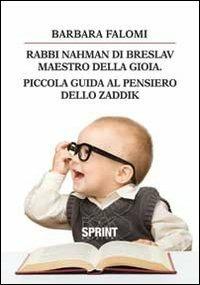 Rabbi Nahman di Breslav. Maestro della gioia. Piccola guida al pensiero dello zaddik - Barbara Falomi - Libro BooksprintEdizioni 2013 | Libraccio.it