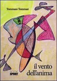 Il vento dell'anima - Tommaso Tommasi - Libro BooksprintEdizioni 2013 | Libraccio.it