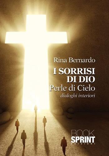 I sorrisi di Dio. Perle di cielo - Rina Bernardo - Libro BooksprintEdizioni 2013 | Libraccio.it
