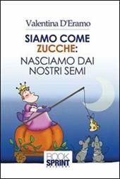 Siamo come zucche. Nasciamo dai nostri semi