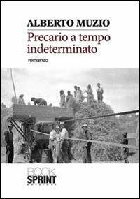 Precario a tempo indeterminato - Alberto Muzio - Libro BooksprintEdizioni 2013 | Libraccio.it