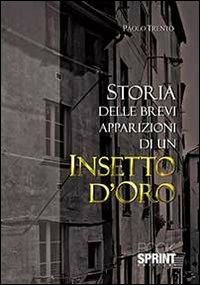 Storia delle brevi apparizioni di un insetto d'oro - Paolo Trento - Libro BooksprintEdizioni 2013 | Libraccio.it