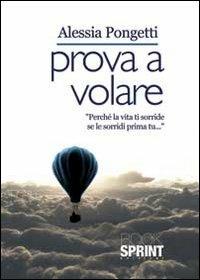 Prova a volare - Alessia Pongetti - Libro BooksprintEdizioni 2013 | Libraccio.it