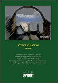 Nebbia - Vittorio Zanoni - Libro BooksprintEdizioni 2013 | Libraccio.it