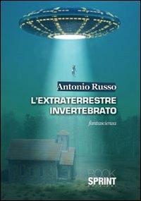 L'extraterrestre invertebrato - Antonio Russo - Libro BooksprintEdizioni 2013 | Libraccio.it