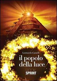 Il popolo della luce - Leonardo Castelli - Libro BooksprintEdizioni 2013 | Libraccio.it