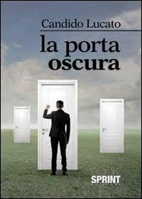 La porta oscura - Candido Lucato - Libro Booksprint 2013 | Libraccio.it