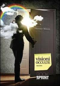 Visioni occulte - Giuseppe Moretti - Libro BooksprintEdizioni 2013 | Libraccio.it
