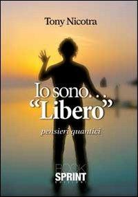 Io sono... «libero» - Tony Nicotra - Libro BooksprintEdizioni 2013 | Libraccio.it