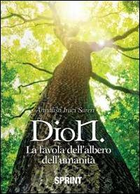 Dion la favola dell'albero dell'umanità - Annalisa Iraci Sareri - Libro Booksprint 2013 | Libraccio.it
