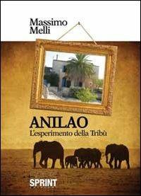 Anilao. L'esperimento della tribù - Massimo Melli - Libro BooksprintEdizioni 2013 | Libraccio.it