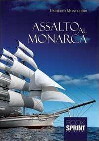 Assalto al monarca - Umberto Montefiori - Libro BooksprintEdizioni 2013 | Libraccio.it