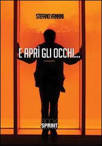 E aprì gli occhi - Stefano Vannini - Libro BooksprintEdizioni 2014 | Libraccio.it