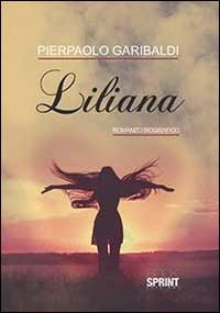 Liliana - Pierpaolo Garibaldi - Libro BooksprintEdizioni 2014 | Libraccio.it
