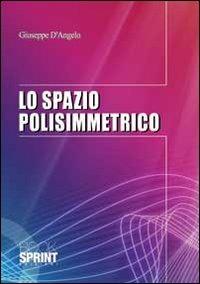 Lo spazio polissimettrico - Giuseppe D'Angelo - Libro BooksprintEdizioni 2013 | Libraccio.it