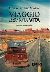 Viaggio nella mia vita - Franco Faustino Miassot - Libro Booksprint 2013 | Libraccio.it