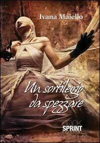 Un sortilegio da spezzare - Ivana Maiello - Libro BooksprintEdizioni 2013 | Libraccio.it