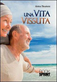 Una vita vissuta - Anna Trapani - Libro BooksprintEdizioni 2013 | Libraccio.it