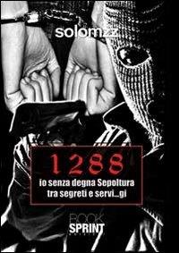 1288 io senza degna sepoltura tra segreti e servi...gi - Solomzz - Libro BooksprintEdizioni 2013 | Libraccio.it