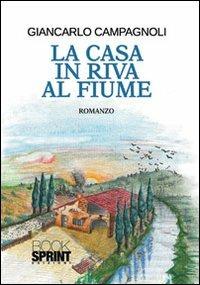 La casa in riva al fiume - Giancarlo Compagnoli - Libro Booksprint 2013 | Libraccio.it