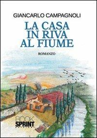 La casa in riva al fiume - Giancarlo Compagnoli - Libro BooksprintEdizioni 2013 | Libraccio.it