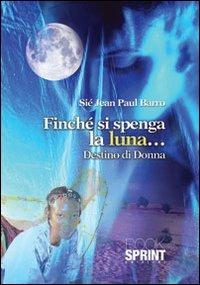 Finché si spenga la luna... destino di donna - Sié Jean Paul Barro - Libro BooksprintEdizioni 2013 | Libraccio.it