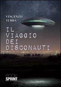 Il viaggio dei disconauti - Vincenzo Turba - Libro BooksprintEdizioni 2013 | Libraccio.it