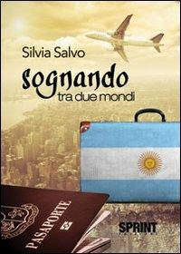 Sognando tra due mondi - Silvia Salvo - Libro BooksprintEdizioni 2013 | Libraccio.it