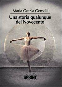Una storia qualunque del Novecento - Maria Grazia Gemelli - Libro BooksprintEdizioni 2013 | Libraccio.it