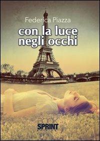 Con la luce negli occhi - Federica Piazza - Libro BooksprintEdizioni 2013 | Libraccio.it