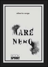 Mare nero - Alberto Sorge - Libro BooksprintEdizioni 2013 | Libraccio.it
