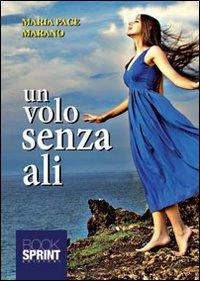 Un volo senza ali - M. Pace Marano - Libro BooksprintEdizioni 2013 | Libraccio.it